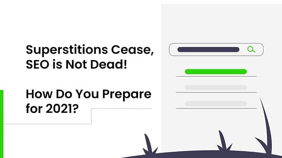 Superstitions Cease, SEO is Not Dead! How Do You Prepare for 2021?
