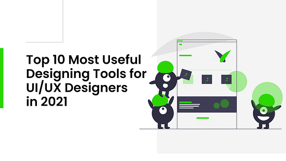 Top 10 Most Useful Designing Tools for UIUX Designers in 2021