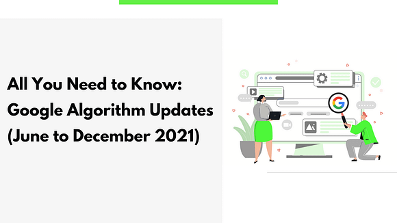 Google Algorithm Updates from June to December 2021